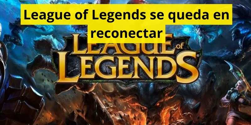 League of Legends se queda en reconectar