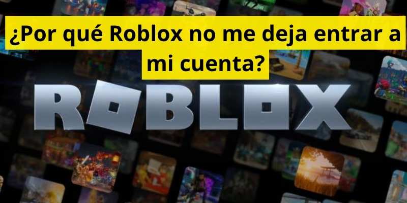 ¿Por qué Roblox no me deja entrar a mi cuenta?