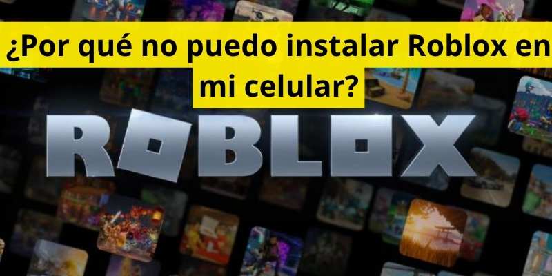 ¿Por qué no puedo instalar Roblox en mi celular?