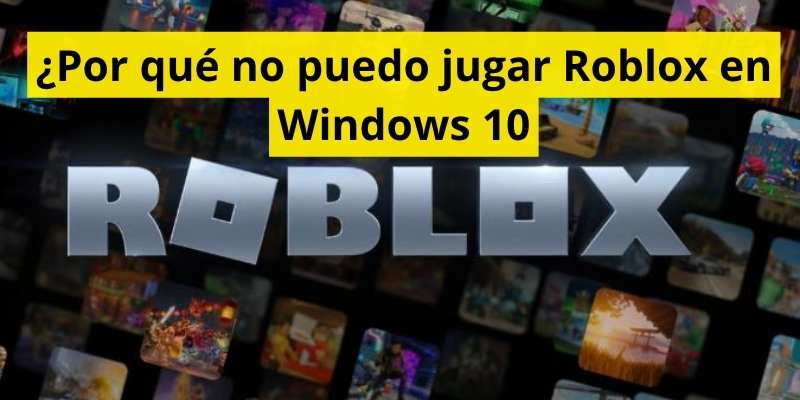 ¿Por qué no puedo jugar Roblox en Windows 10