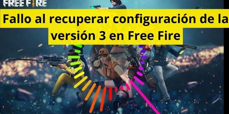 Fallo al recuperar configuración de la versión 3 en Free Fire