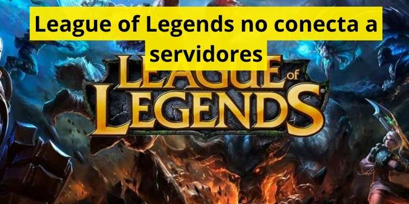 League of Legends no conecta a servidores