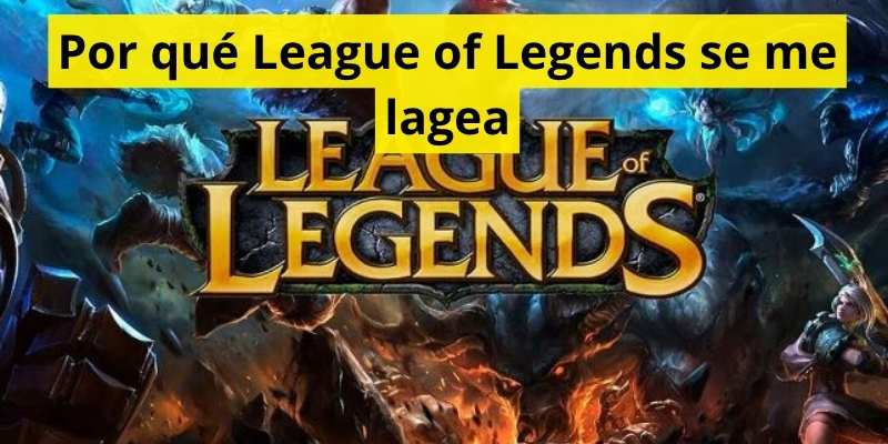 Por qué League of Legends se me lagea