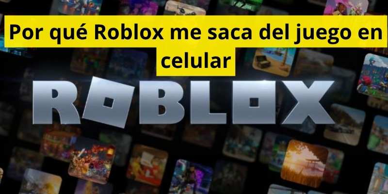 Por qué Roblox me saca del juego en celular