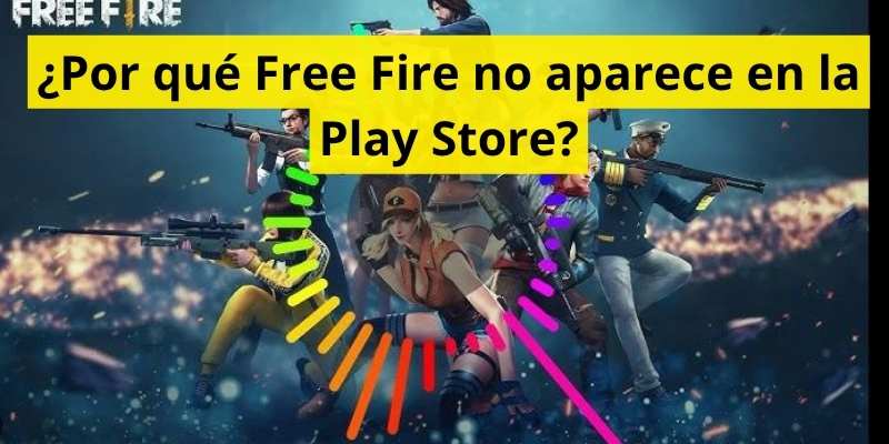 ¿Por qué Free Fire no aparece en la Play Store?