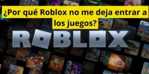 ¿Por qué Roblox no me deja entrar a los juegos?