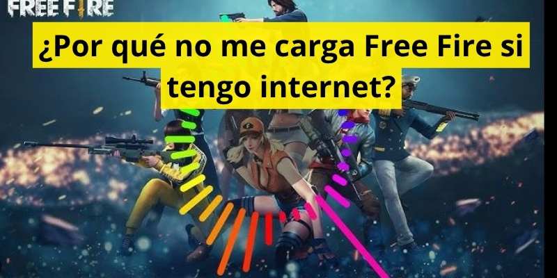 ¿Por qué no me carga Free Fire si tengo internet?