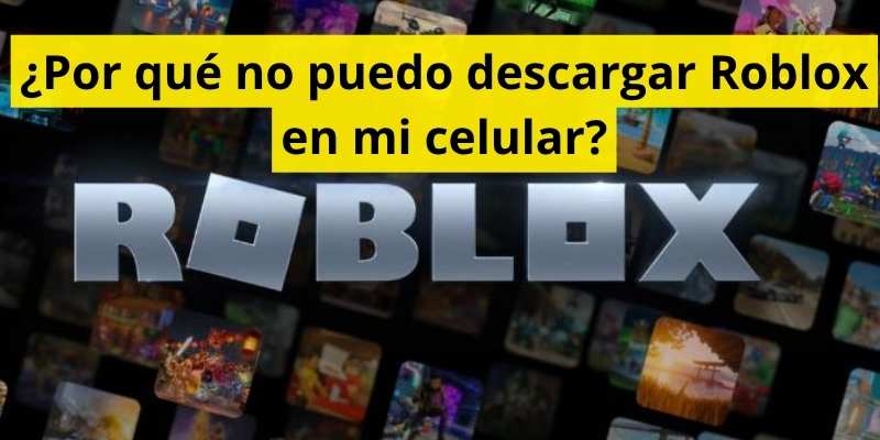 ¿Por qué no puedo descargar Roblox en mi celular?