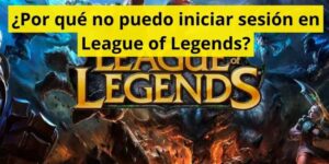 ¿Por qué no puedo iniciar sesión en League of Legends?
